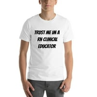 Vjerujte mi im a rn klinički edukator majica kratkih rukava majica s nedefiniranim poklonima