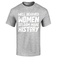 Trgovina4 god se muškarci dobro ponašaju žene rijetko čine povijest grafički majica srednjeg sporta