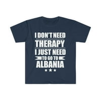 Ne trebate terapiju trebate ići u Albaniju Unise majicu S-3XL odmor