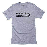 Verujte mi - ja sam električar - smiješna električna muška siva majica